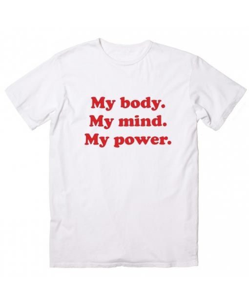 My Body My Mind My Power T-shirt RE23