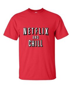 Netflix and Chill Funny T-Shirt RE23