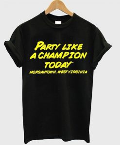Party like a champion today t-shirt RE23