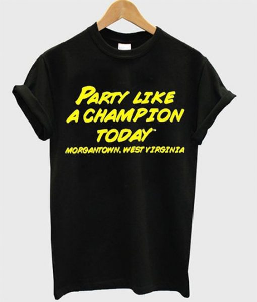 Party like a champion today t-shirt RE23