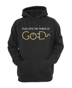Plug Into The Power of God Hoodie RE23
