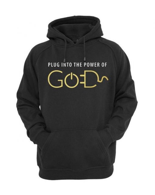 Plug Into The Power of God Hoodie RE23