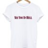 See you in hell t-shirt RE23