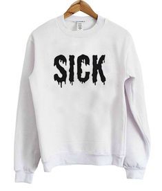 Sick Sweatshirt RE23