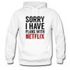 Sorry I Have Plan With Netflix Sweatshirt RE23