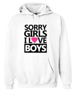 Sorry girls i love boys Hoodie RE23