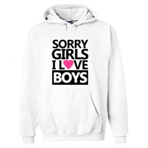 Sorry girls i love boys Hoodie RE23