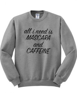 all i need is mascara and caffeine sweatshirt IGS