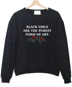 black girls are the purest form of art Sweatshirt IGS