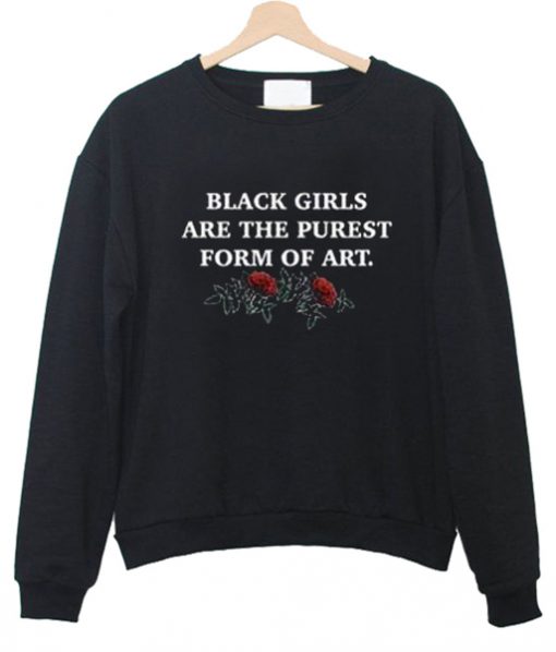 black girls are the purest form of art Sweatshirt IGS