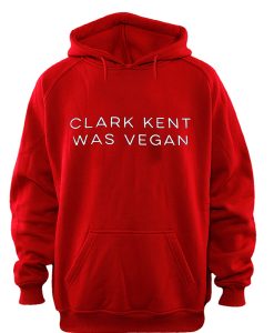 clark kent was vegan hoodie IGS