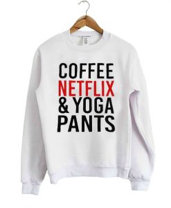coffee netflix and yoga pants sweatshirt IGS