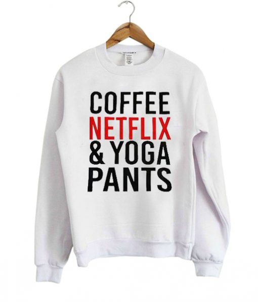 coffee netflix and yoga pants sweatshirt IGS