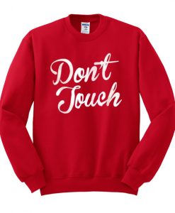 don't touch sweatshirt IGS