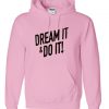dream it and do it hoodie IGS