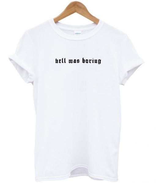 hell was borings t-shirt IGS