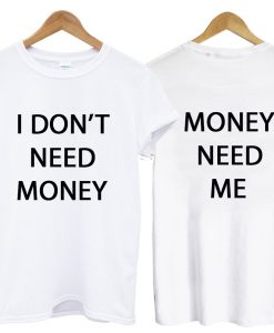 i dont need money tshirt two side IGS