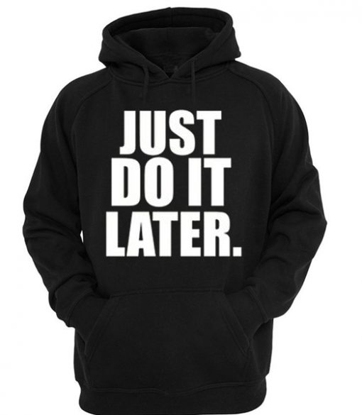 just do it later hoodie IGS