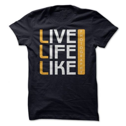 live Life Like Photography T-shirt RE23