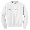 thank you for not believing in me Sweatshirt RE23