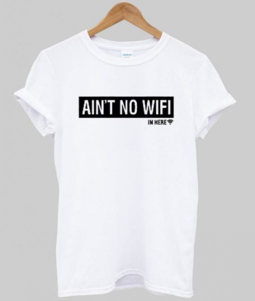 Ain't No Wifi T Shirt ZX03