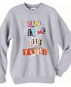 Can't Blame The Youth Sweatshirt RE23