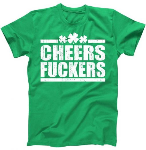 Cheers Fuckers Funny St Patricks Day T-shirt RE23