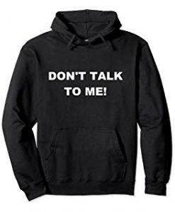 Dont Talk To Me Hoodie RE23