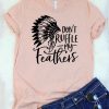 Don't Ruffle My Feathers T-Shirt ZX03