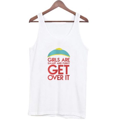 Girls Are Smart And Funny Get Over It TankTop RE23