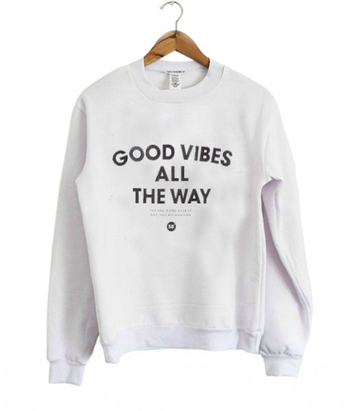 Good Vibes All The Way Sweatshirt IGS