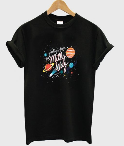 Greetings From The Milky Way T-shirt ZX03