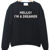 Hello I'm a dreamer sweatshirt IGS