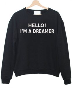 Hello I'm a dreamer sweatshirt IGS