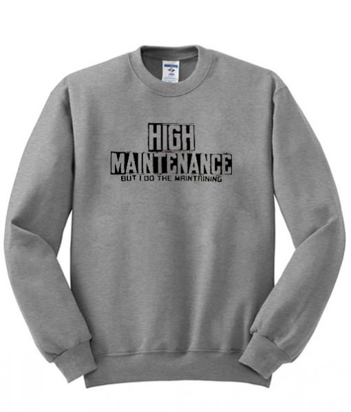 High Maintenance Sweatshirt IGS