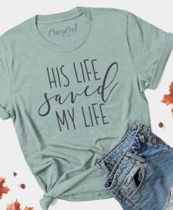 His Life Saved My Life T Shirt ZX03