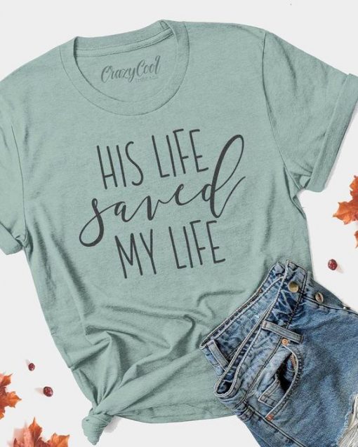 His Life Saved My Life T Shirt ZX03