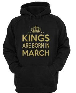 Kings are Born in March Hoodie IGS