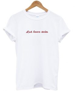 Let Love Win T-shirt ZX03