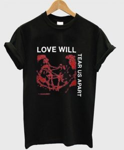 Love will tear us apart t-shirt RE23