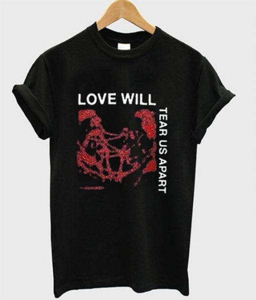 Love will tear us apart t-shirt RE23