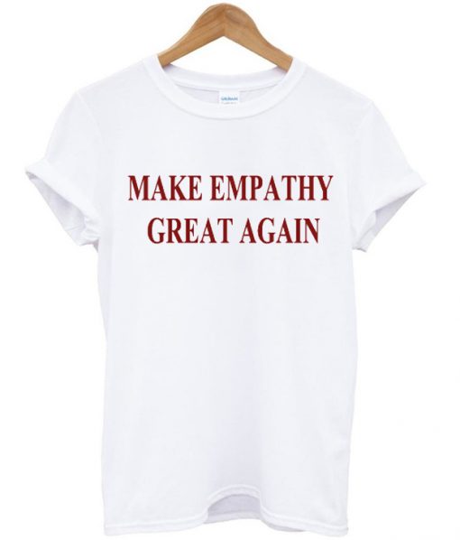 Make Empathy Great Again t-shirt ZX03