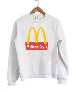 McDead Cry's Mc Donald's Parody Funny Sweatshirt RE23