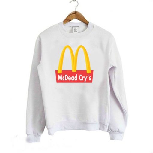 McDead Cry's Mc Donald's Parody Funny Sweatshirt RE23