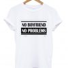 No Boyfriend No Problem T-shirt ZX03