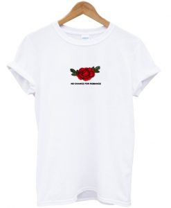 No Chance For Romance T-shirt ZX03
