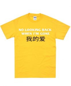 No Looking Back When I'm Gone T-Shirt ZX03