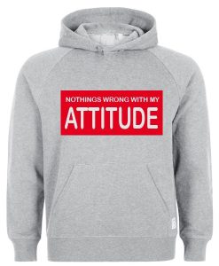 Nothings wrong with my attitude Hoodie IGS