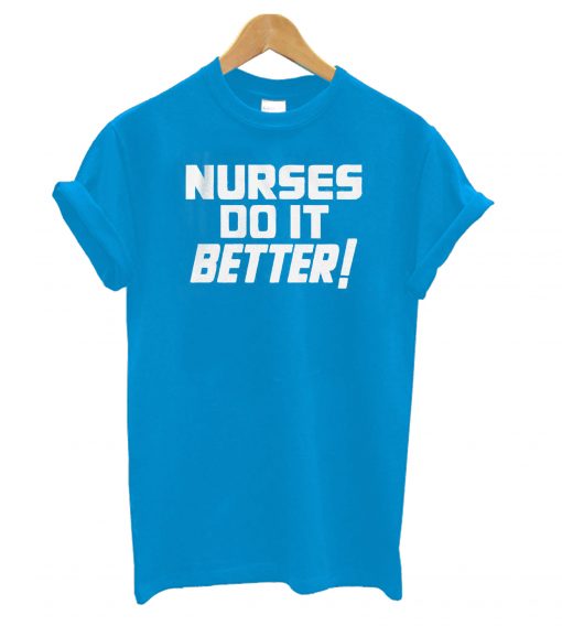 Nurses Do It Better T shirt ZX03