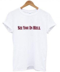 See you in hell t-shirt ZX03